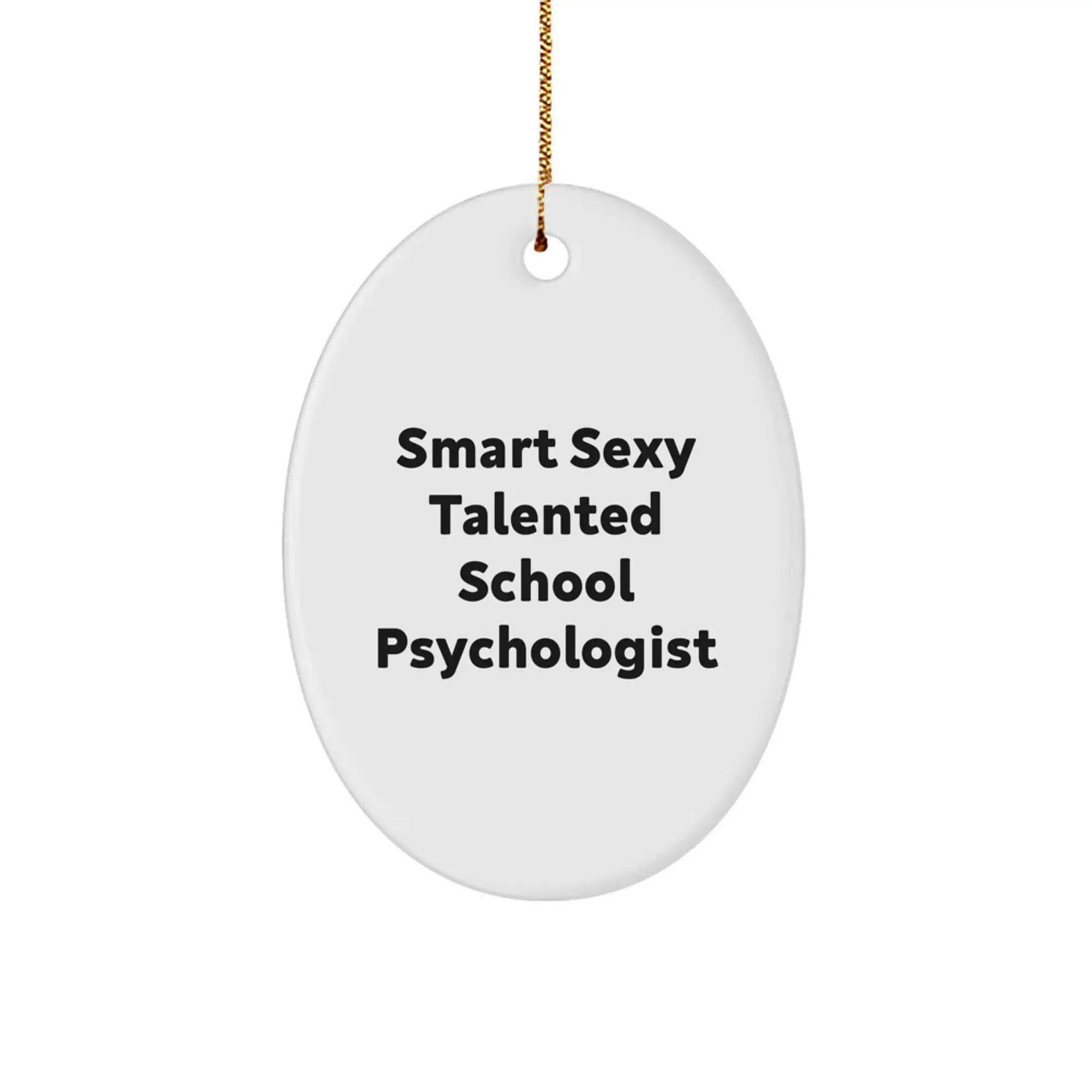 Funny School Psychologist Oval Ornament, Unique Christmas Unique Gifts from Friends to Men, Women, Coworkers, or Family, Smart Sexy Talented Quote - Image 1
