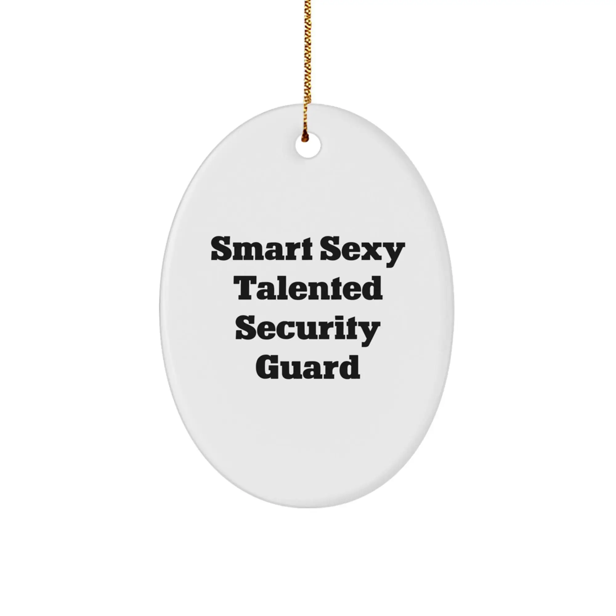 Smart Sexy Talented Security Guard Oval Ornament Gifts from Friends and Family for Christmas - Image 1