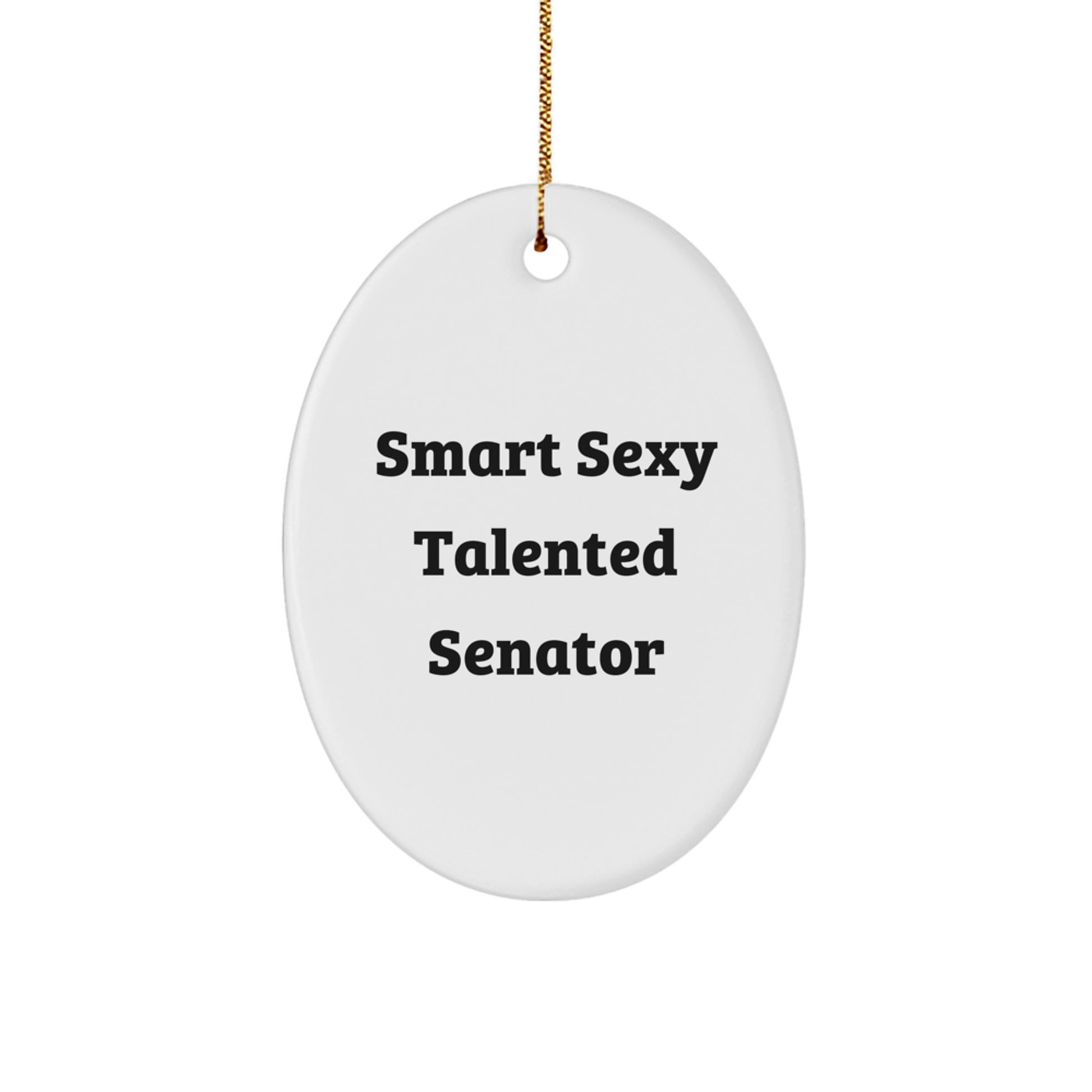 Smart Sexy Talented Senator Oval Ornament, Funny Quote, Christmas Unique Gift