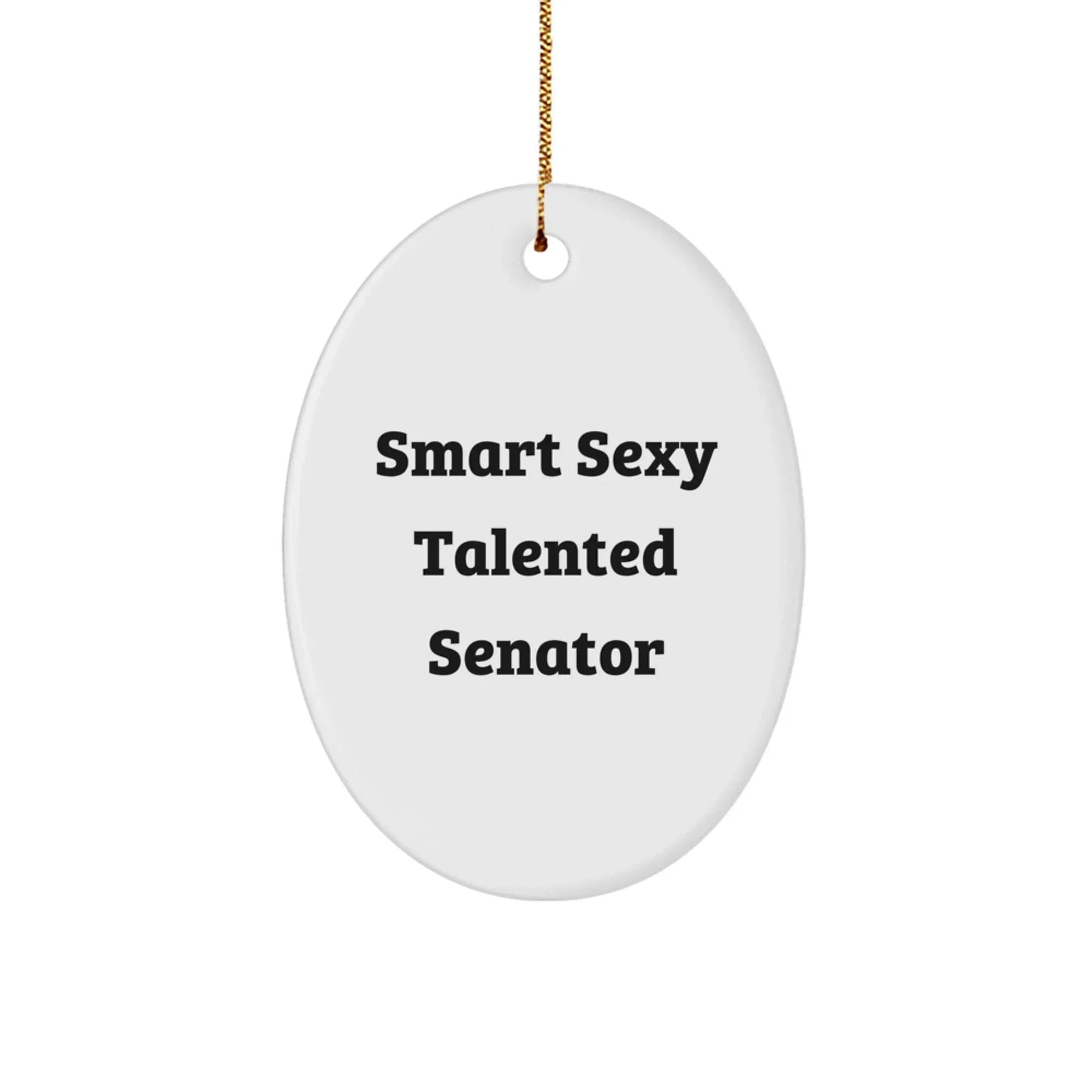 Smart Sexy Talented Senator Oval Ornament, Funny Quote, Christmas Unique Gift