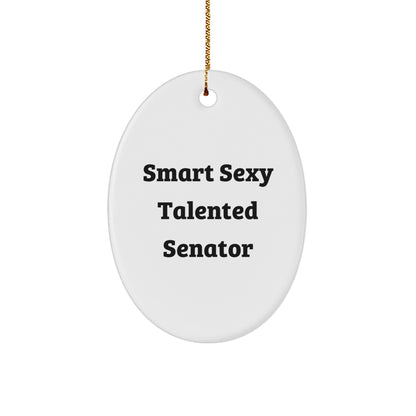 Smart Sexy Talented Senator Oval Ornament, Funny Quote, Christmas Unique Gift
