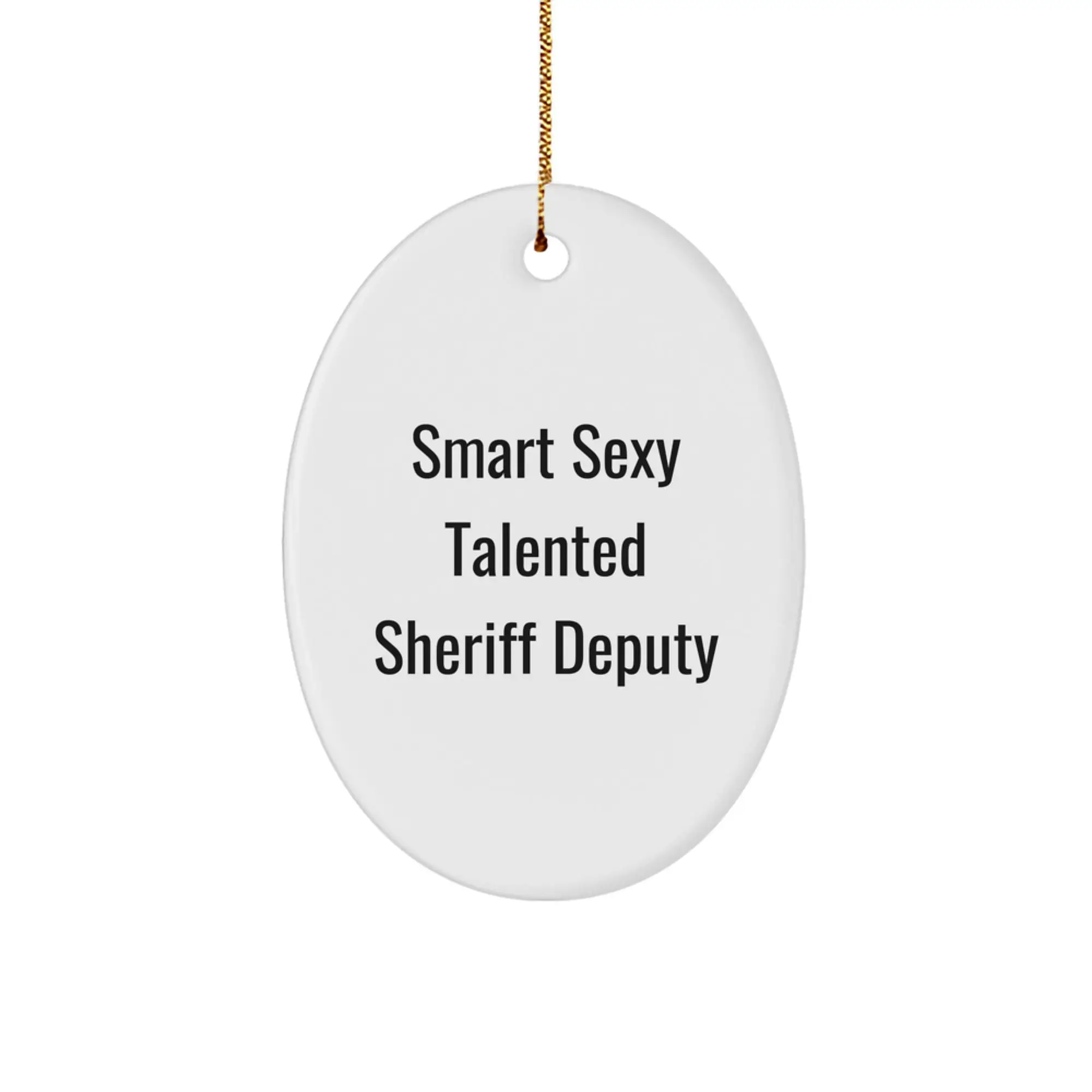 Funny Sheriff Deputy Gifts for Men - Smart Sexy Talented Sheriff Deputy Oval Ornament, Christmas Unique Presents from Friends for Sheriff Deputy Enthusiasts - Image 1