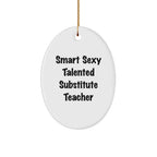 Smart Sexy Talented Substitute Teacher Oval Ornament Gifts from Family to Substitute Teacher, Funny Quote Christmas Decoration