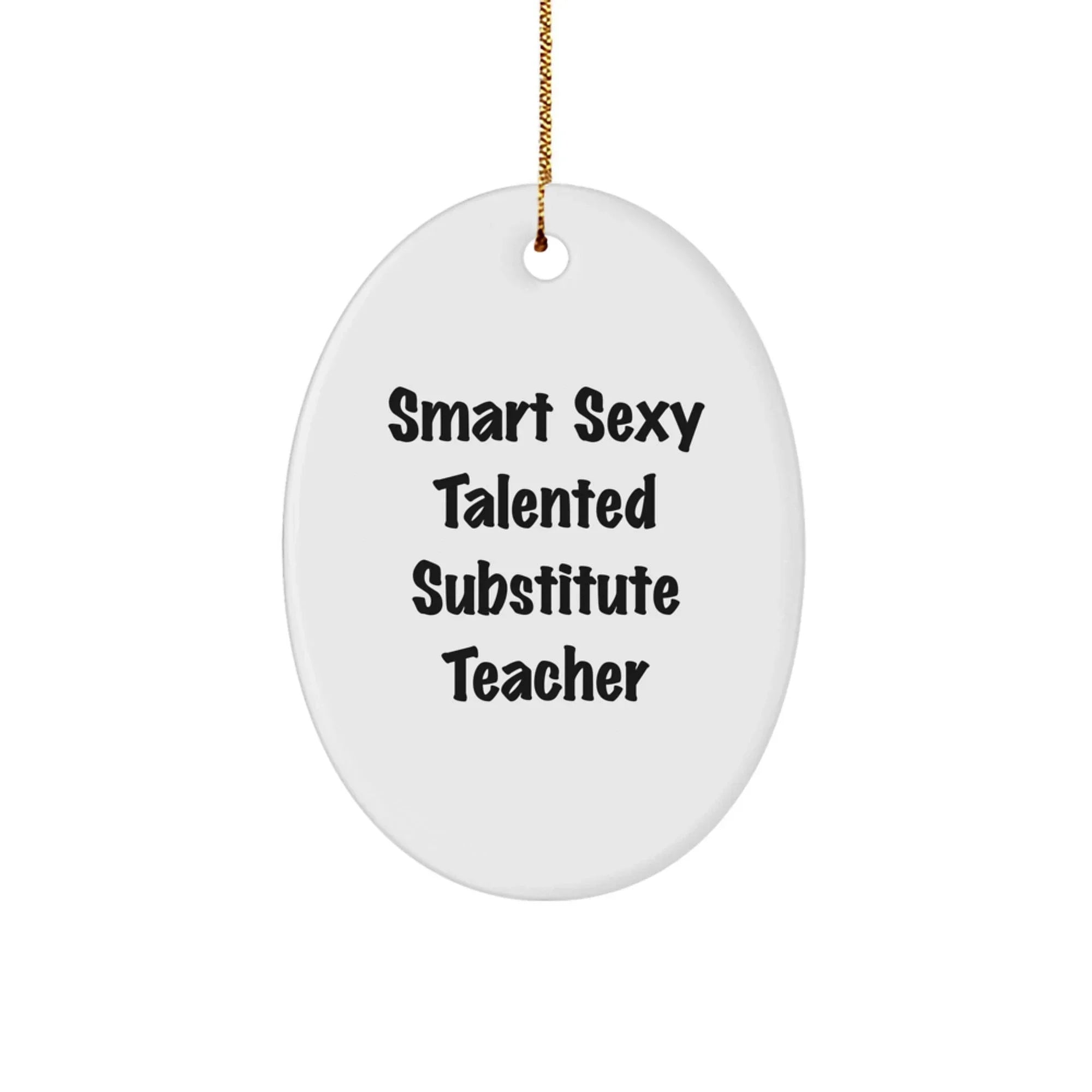Smart Sexy Talented Substitute Teacher Oval Ornament Gifts from Family to Substitute Teacher, Funny Quote Christmas Decoration