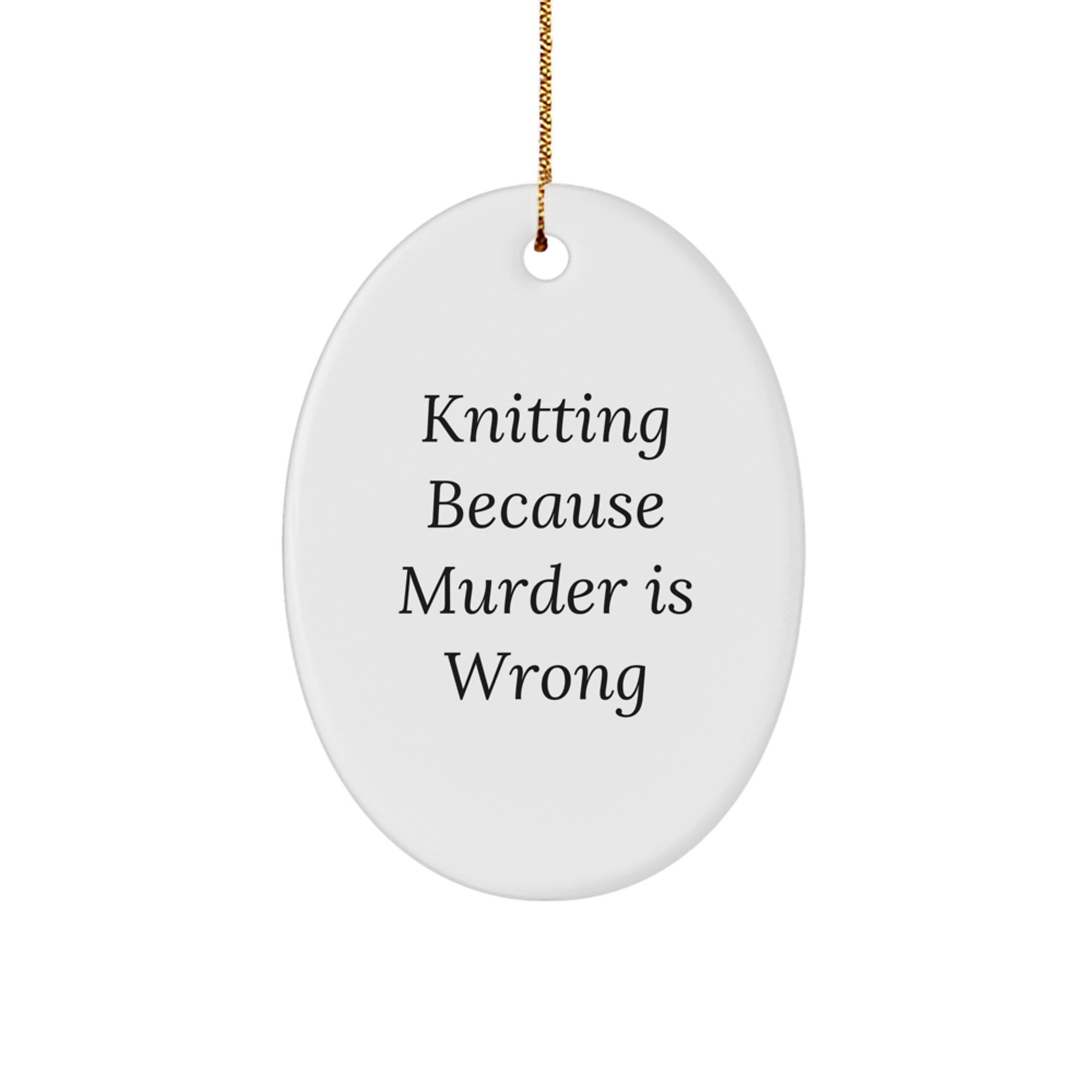 Funny Knitting Gifts for Women Christmas Oval Ornament - Knitting Because Murder Is Wrong, Oval Shaped White Decorations - Image 1