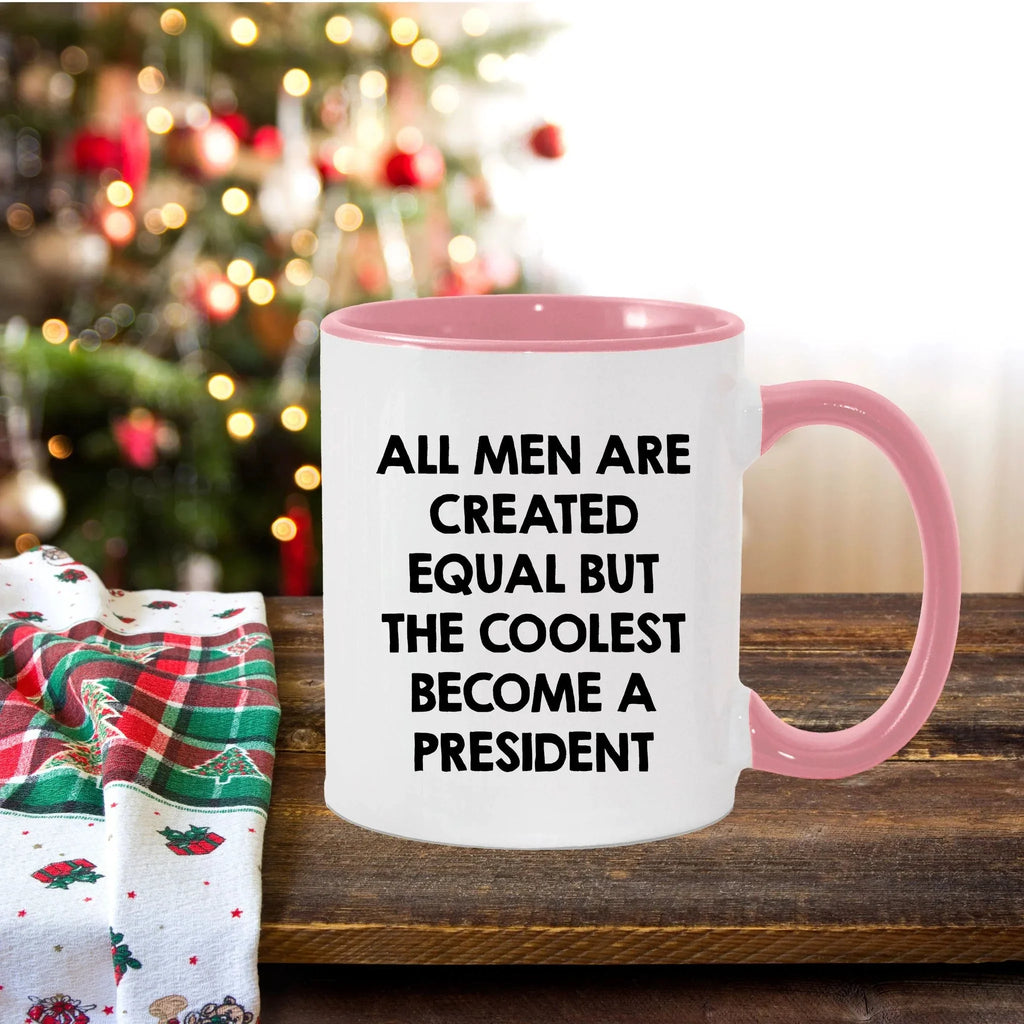Funny President Quote White Coffee Mug Gifts for Men from Family Friends Coworkers - All Men Are Created Equal But The Coolest Become A President Two-toned Color Mug