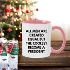 Funny President Quote White Coffee Mug Gifts for Men from Family Friends Coworkers - All Men Are Created Equal But The Coolest Become A President Two-toned Color Mug