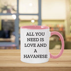 All You Need Is Love and a Havanese | Color Accent Dog Lover Ceramic Mug (11oz & 15oz, 7 Colors)
