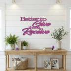 Better to Give Than Receive Quote Indoor Outdoor Steel Wall Sign