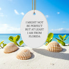 Florida Gifts from Friends - Oval Ornament with 'I Might Not Be Perfect But At Least I Am From Florida' Quote for Christmas