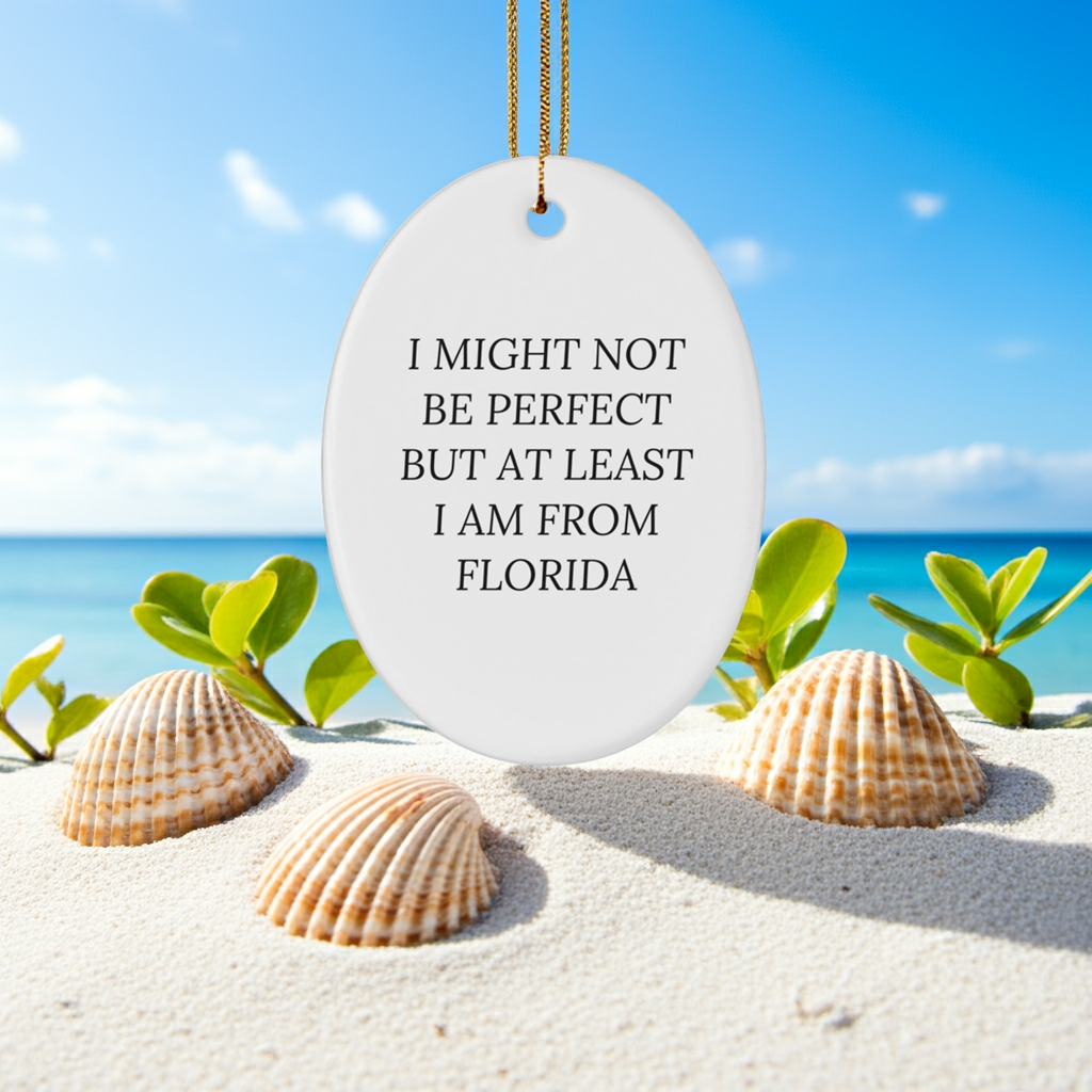 Florida Gifts from Friends - Oval Ornament with 'I Might Not Be Perfect But At Least I Am From Florida' Quote for Christmas - Mallard Moon