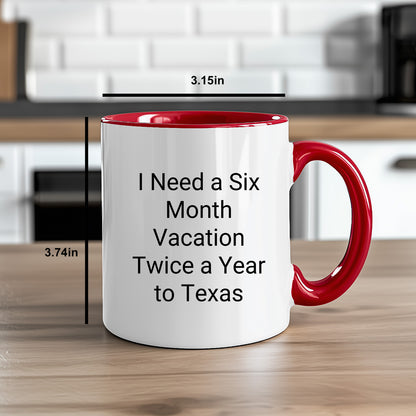 Christmas Unique Gifts from Friends and Family - Texas Two Tone Coffee Mug Quotes - I Need A Six Month Vacation Twice A Year To Texas, Funny Gift for Men, Women, Coworkers, and Family