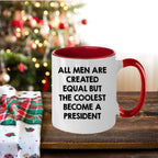 Funny President Quote White Coffee Mug Gifts for Men from Family Friends Coworkers - All Men Are Created Equal But The Coolest Become A President Two-toned Color Mug