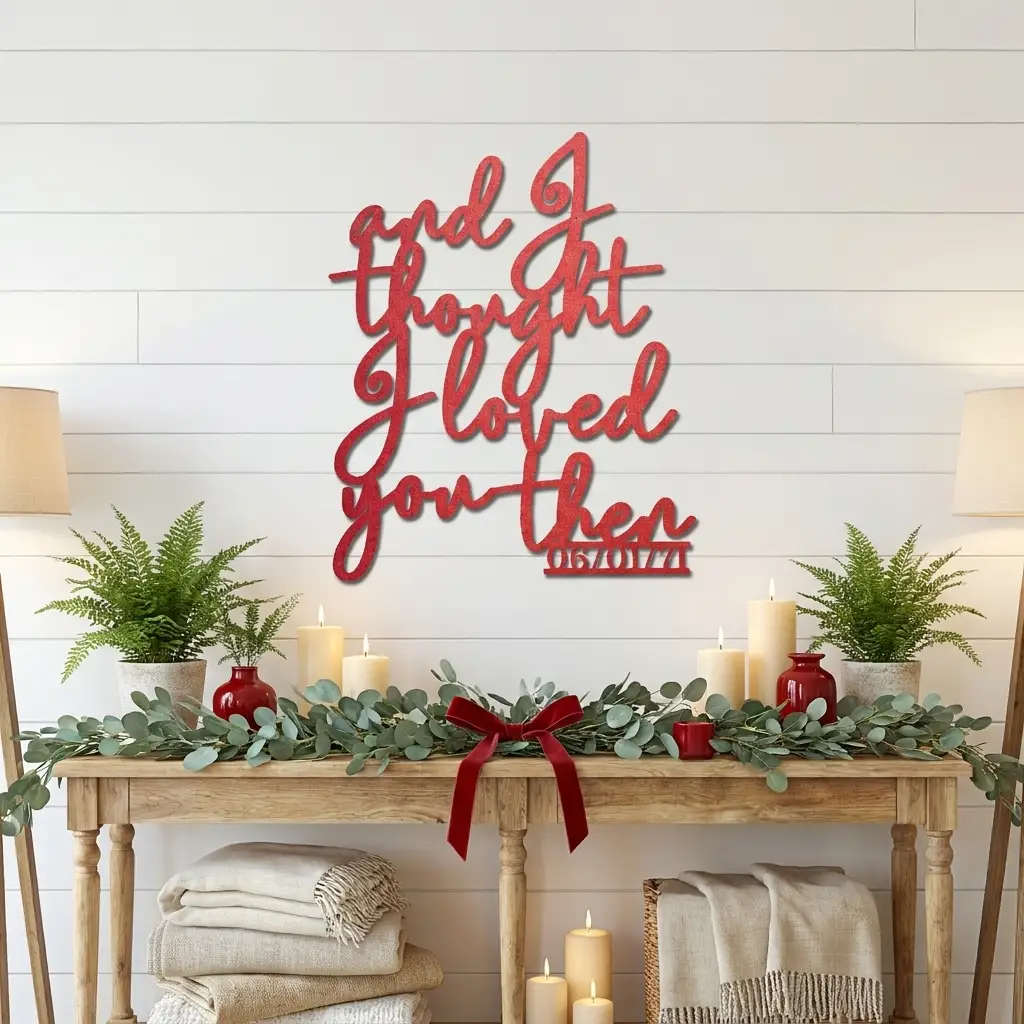 And I Thought I Loved You Then Metal Wall Art – Personalized Wedding Date Sign – Anniversary Gift – Romantic Script Metal Decor
