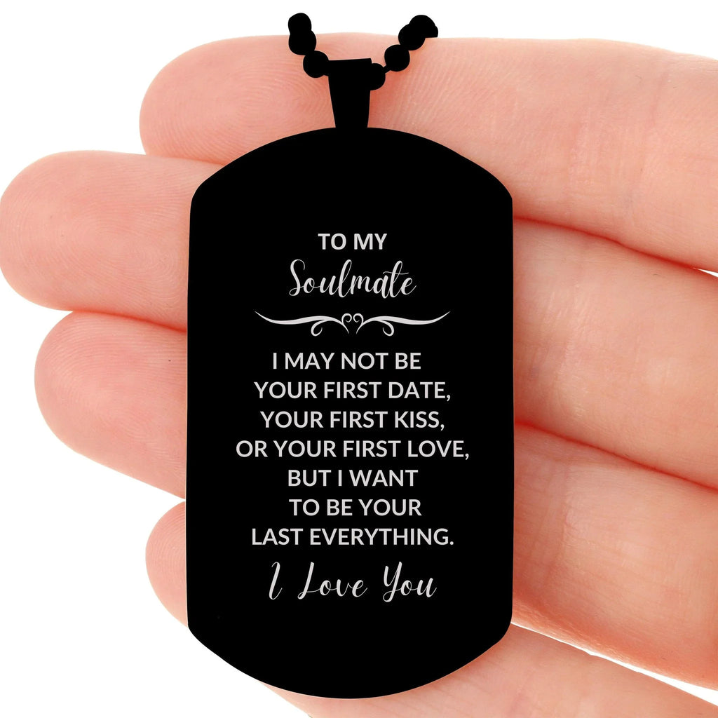 Romantic Soulmate Engraved Black Dog Tag Necklace - I Want to be Your Last Everything - Birthday, Christmas Holiday, Valentine Gifts