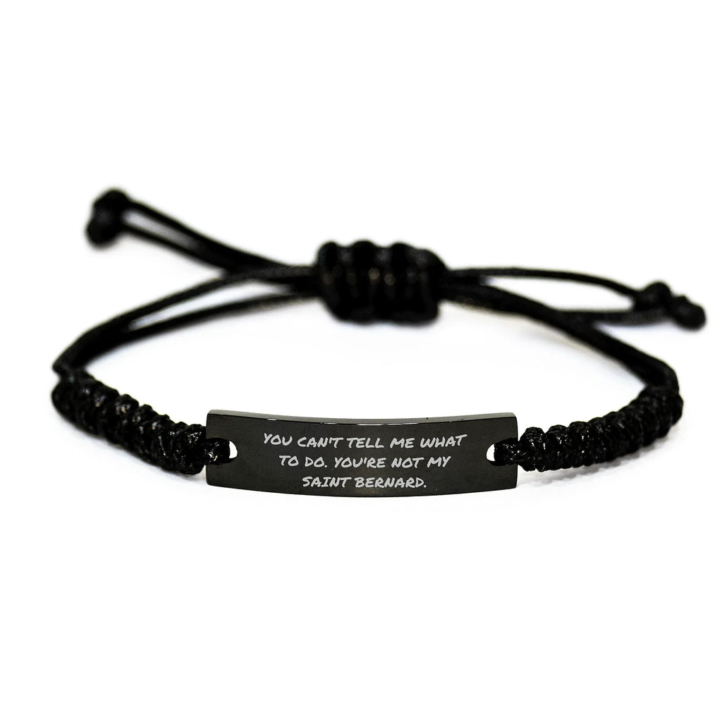 Funny Saint Bernard Dog Rope Bracelet Gifts from Friends to Family on Birthday - 'You Can't Tell Me What To Do. You're Not My Saint Bernard.'