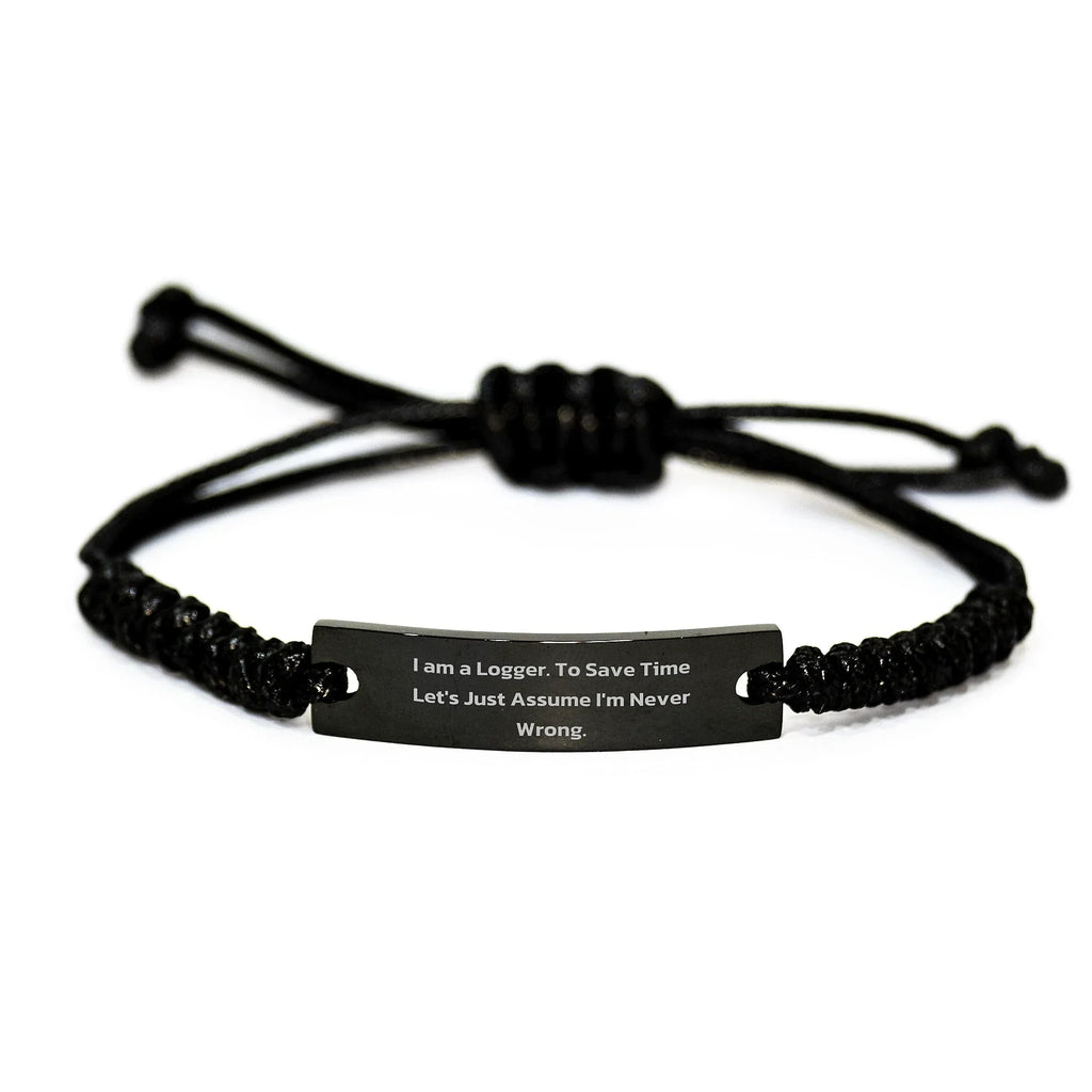 Logger Gifts from Friends: Funny Quote Rope Bracelet for Logger's Graduation - 'I Am A Logger. To Save Time Let's Just Assume I'm Never Wrong.'