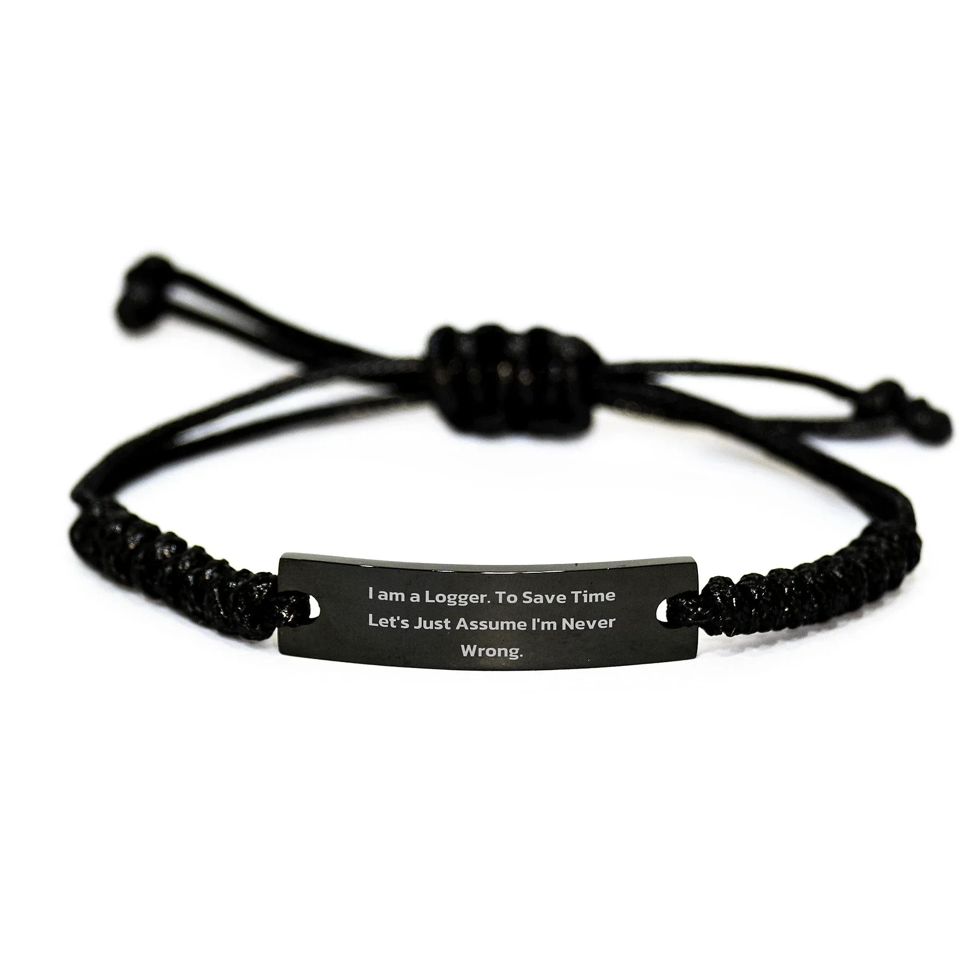 Logger Gifts from Friends: Funny Quote Rope Bracelet for Logger's Graduation - 'I Am A Logger. To Save Time Let's Just Assume I'm Never Wrong.'