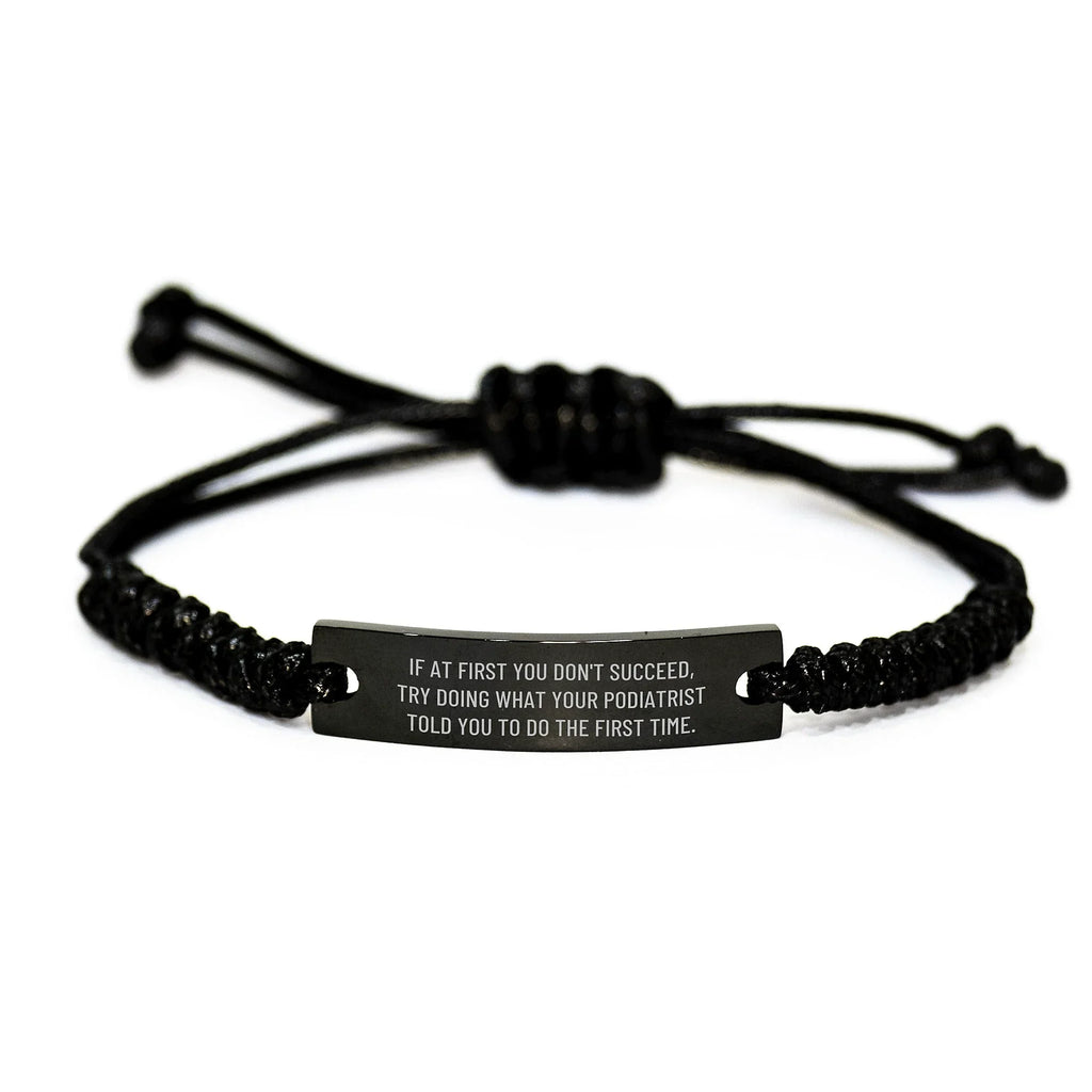 Funny Podiatrist Gifts Christmas Rope Bracelet, Gifts from Friends or Family for Podiatrist - Try Doing What Your Podiatrist Told You To Do The First Time Rope