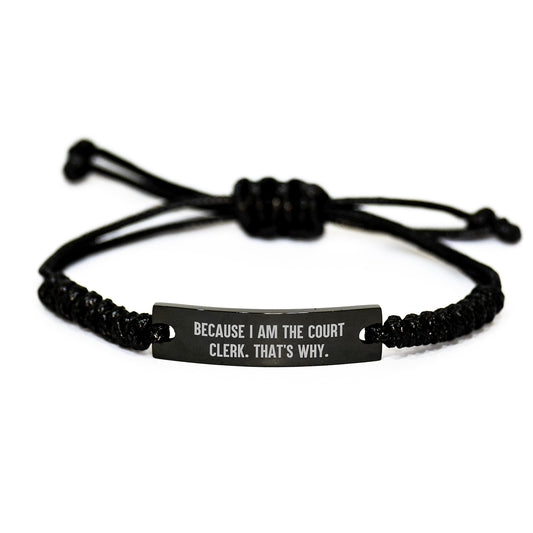 Funny Court Clerk Gifts from Friends for Court Clerk, Rope Bracelet for Graduation, Funny Quote Because I Am The Court Clerk. That's Why. - Image 1