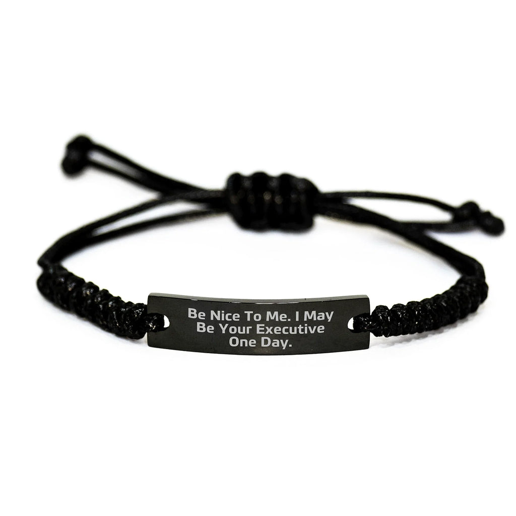 Funny Executive Rope Bracelet Gifts for Men Women Friends Coworkers Family - Be Nice To Me. I May Be Your Executive One Day. - Unique Christmas Unique Gifts from Friends