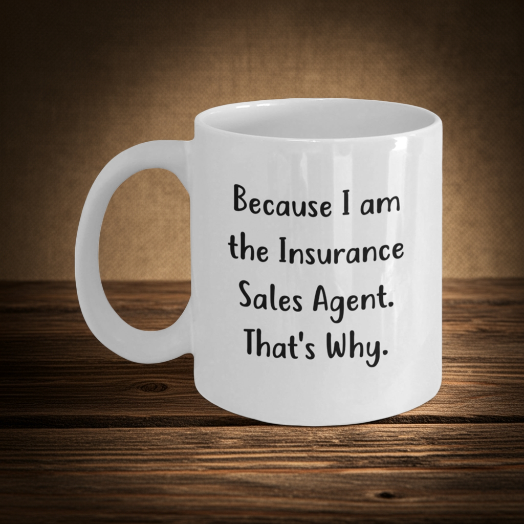 Funny Insurance Sales Agent Gifts for Him or Her - Because I Am The Insurance Sales Agent. That's Why. - White Coffee Mug, 11oz or 15oz, Ceramic, Microwave and Dishwasher Safe - Mallard Moon Gift Shop