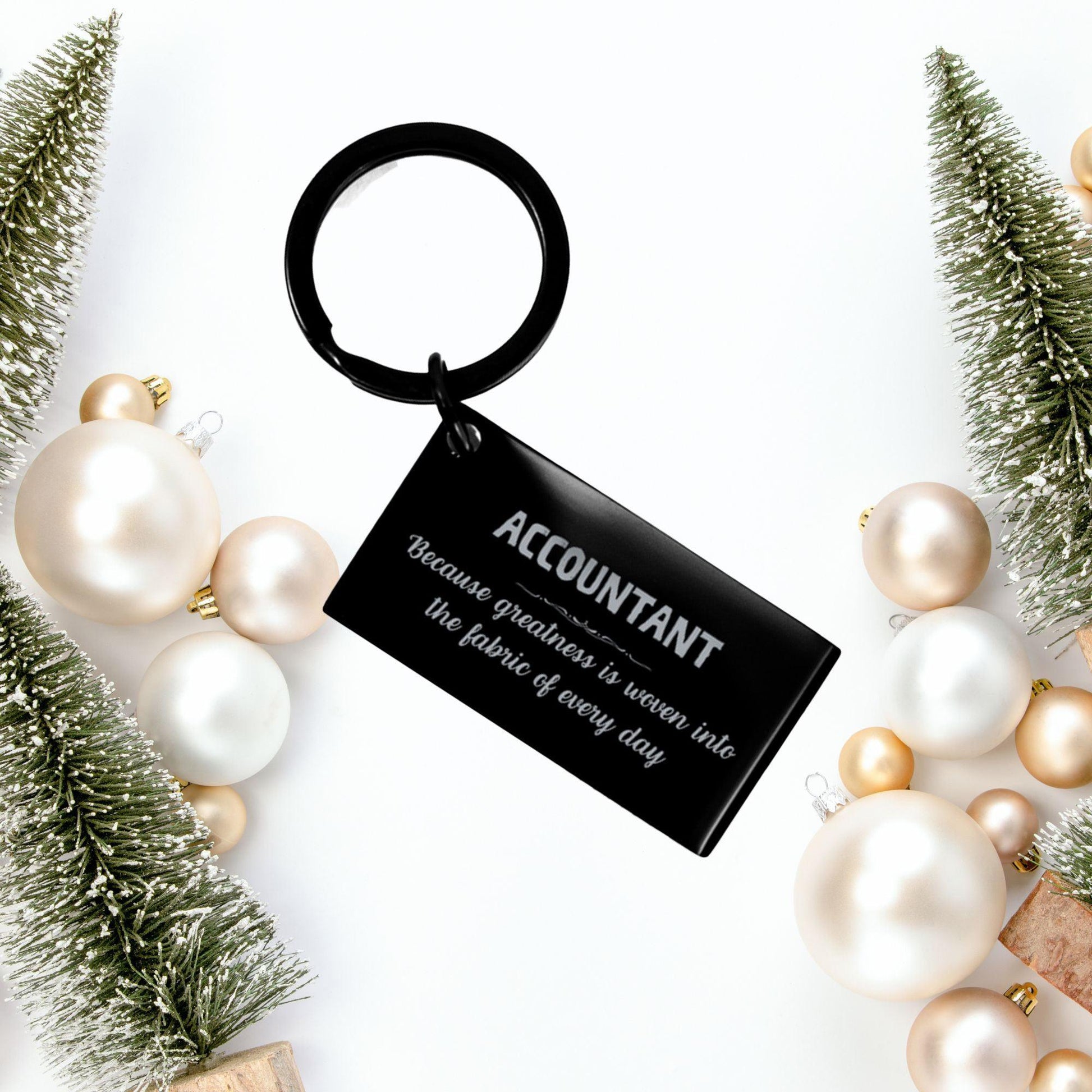 Sarcastic Accountant Keychain Gifts, Christmas Holiday Gifts for Accountant Birthday, Accountant: Because greatness is woven into the fabric of every day, Coworkers, Friends - Mallard Moon Gift Shop