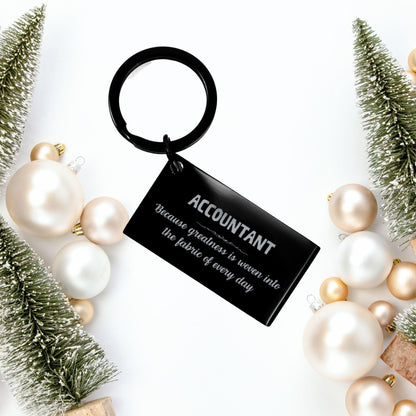 Sarcastic Accountant Keychain Gifts, Christmas Holiday Gifts for Accountant Birthday, Accountant: Because greatness is woven into the fabric of every day, Coworkers, Friends - Mallard Moon Gift Shop
