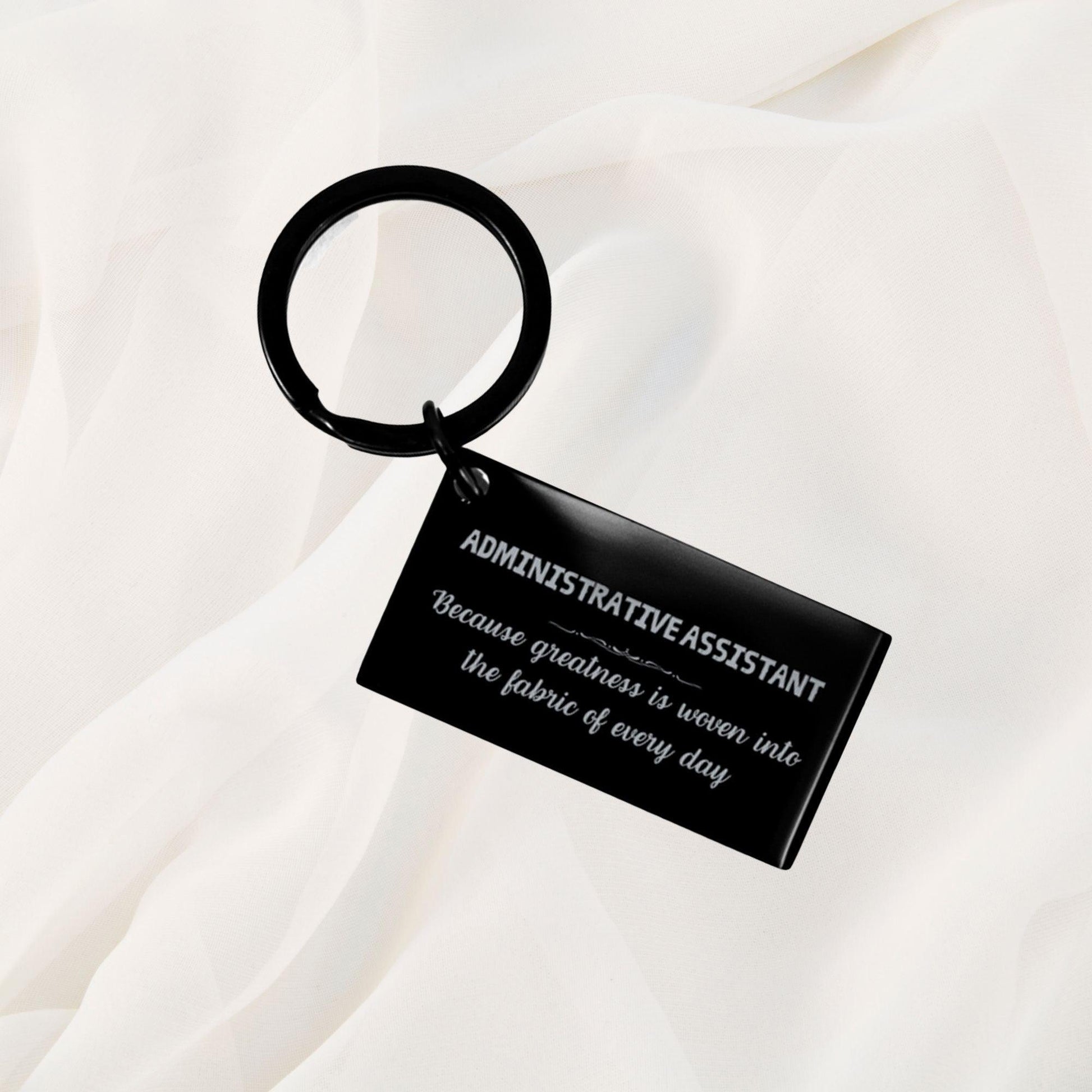 Sarcastic Administrative Assistant Keychain Gifts, Christmas Holiday Gifts for Administrative Assistant Birthday, Administrative Assistant: Because greatness is woven into the fabric of every day, Coworkers, Friends - Mallard Moon Gift Shop