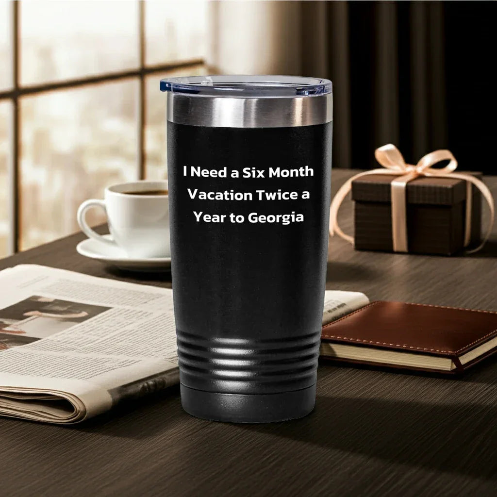 Funny Georgia Tumbler Gifts for Men and Women - I Need A Six Month Vacation Twice A Year To Georgia, Unique Graduation Gifts from Friends and Family