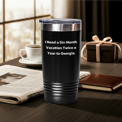 Funny Georgia Tumbler Gifts for Men and Women - I Need A Six Month Vacation Twice A Year To Georgia, Unique Graduation Gifts from Friends and Family - Mallard Moon