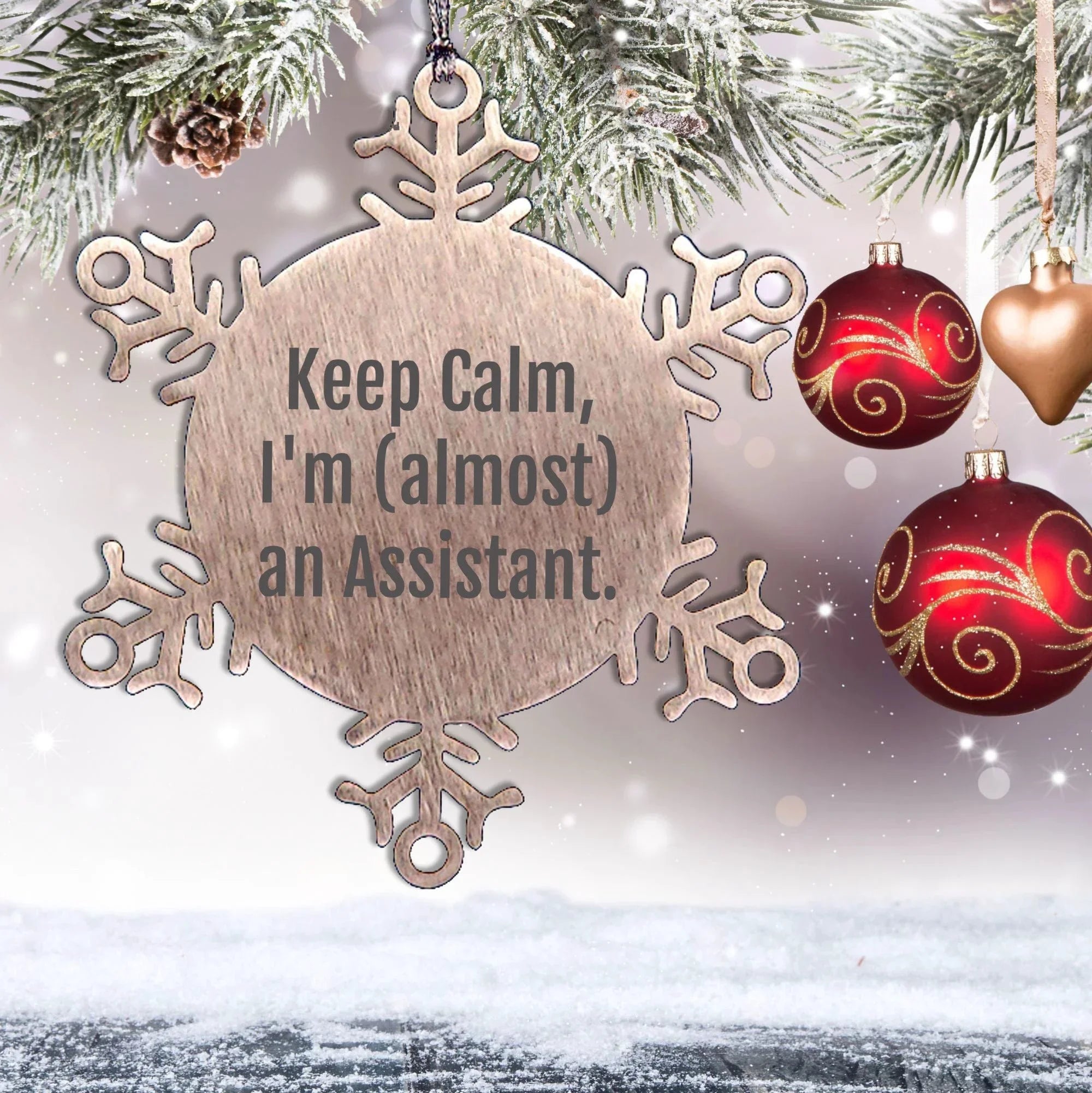 Assistant Snowflake Ornament with Funny Quote 'Keep Calm, I'm (almost) An Assistant.' - Unique Christmas Gift