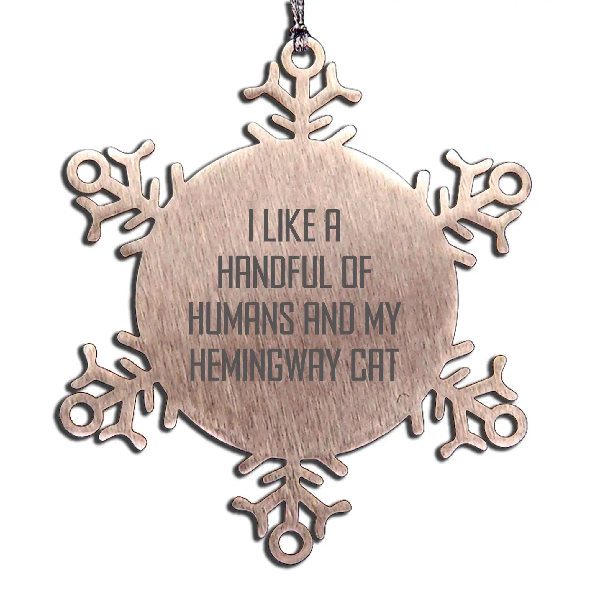 Funny Hemingway Cat Gifts, I Like A Handful Of Humans And My Hemingway Cat Snowflake Ornament, Christmas Unique Presents from Friends to Hemingway Cat Lovers - Mallard Moon