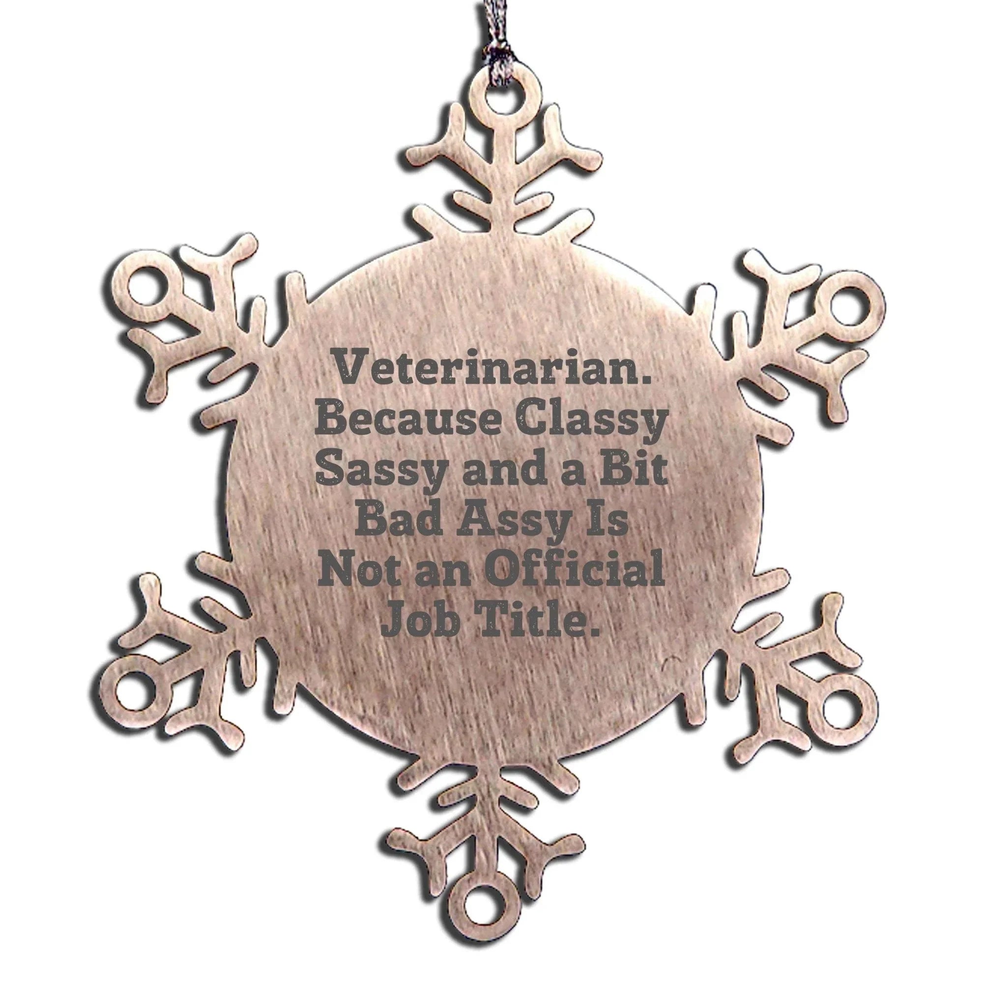 Funny Veterinarian Snowflake Ornament Christmas Decorations, Stainless Steel Shatterproof - Veterinarian Because Classy Sassy And A Bit Bad Assy Is Not An Official Job Title