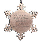 Funny French Bulldog Dad Snowflake Ornament Gifts, 'I Just Want To Be A Stay At Home French Bulldog Dad' Christmas Unique Gifts