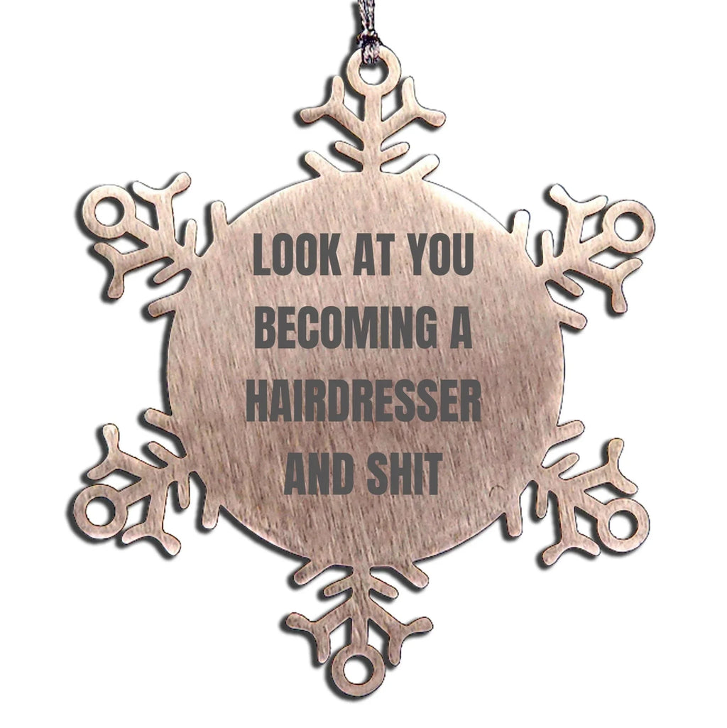 Hairdresser Gift from Friends, Unique Christmas Unique Gifts for Hairdresser, Snowflake Ornament with Funny Quote 'Look At You Becoming A Hairdresser And Shit'