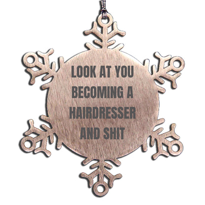 Hairdresser Gift from Friends, Unique Christmas Unique Gifts for Hairdresser, Snowflake Ornament with Funny Quote 'Look At You Becoming A Hairdresser And Shit'