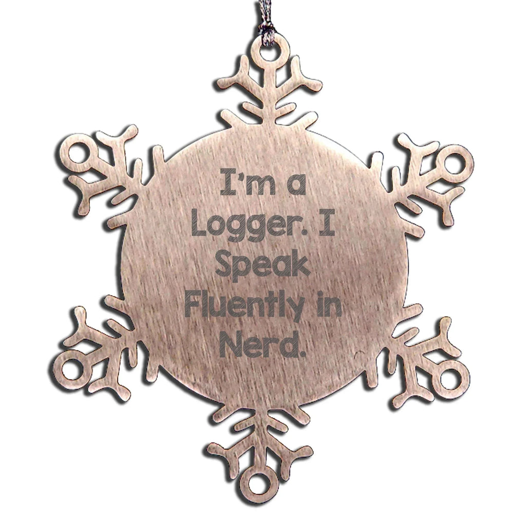 Logger Unique Snowflake Ornament, Funny Quote 'I'm A Logger. I Speak Fluently In Nerd.'