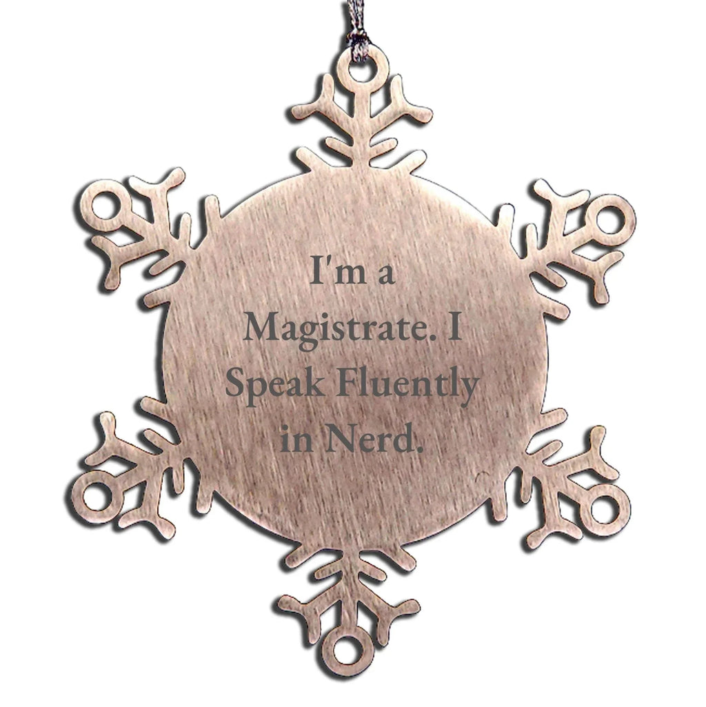 Magistrate Christmas Unique Snowflake Ornaments - I'm A Magistrate. I Speak Fluently In Nerd