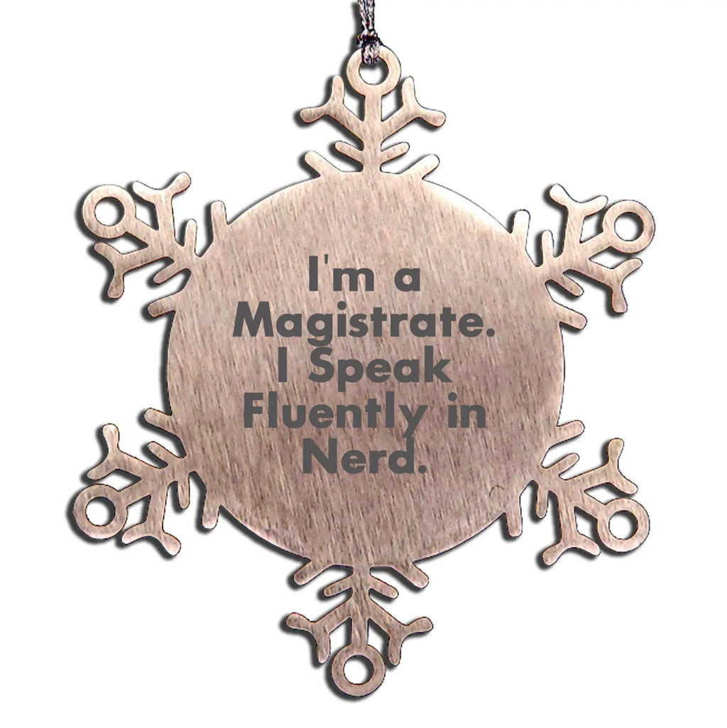 Magistrate Snowflake Ornament Funny Humor Gift, Gift from Men to Magistrate, I'm A Magistrate. I Speak Fluently In genius. Stainless Steel Christmas Decor