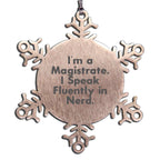 Magistrate Snowflake Ornament Funny Humor Gift, Gift from Men to Magistrate, I'm A Magistrate. I Speak Fluently In genius. Stainless Steel Christmas Decor