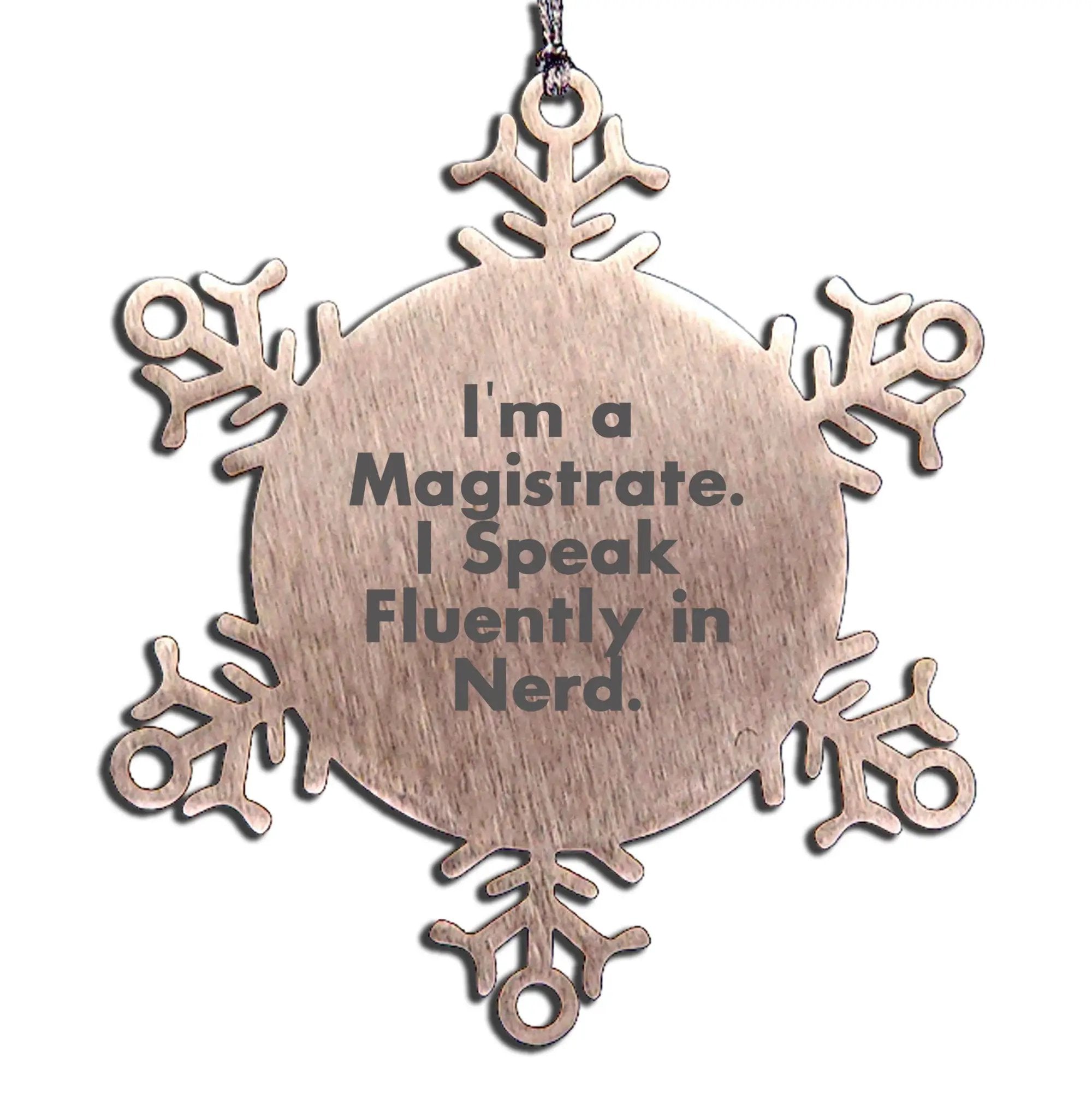 Magistrate Snowflake Ornament Funny Humor Gift, Gift from Men to Magistrate, I'm A Magistrate. I Speak Fluently In genius. Stainless Steel Christmas Decor
