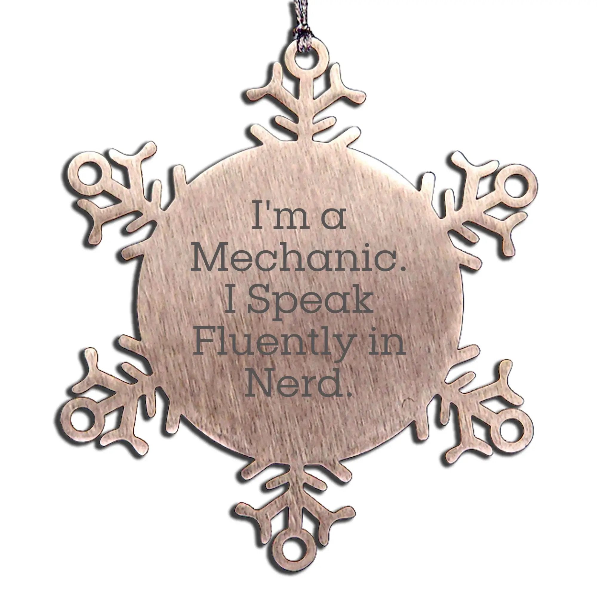 Funny Mechanic Gifts from Men to Mechanic Friends, Snowflake Ornament for Christmas Unique Gifts, I'm A Mechanic. I Speak Fluently In Nerd