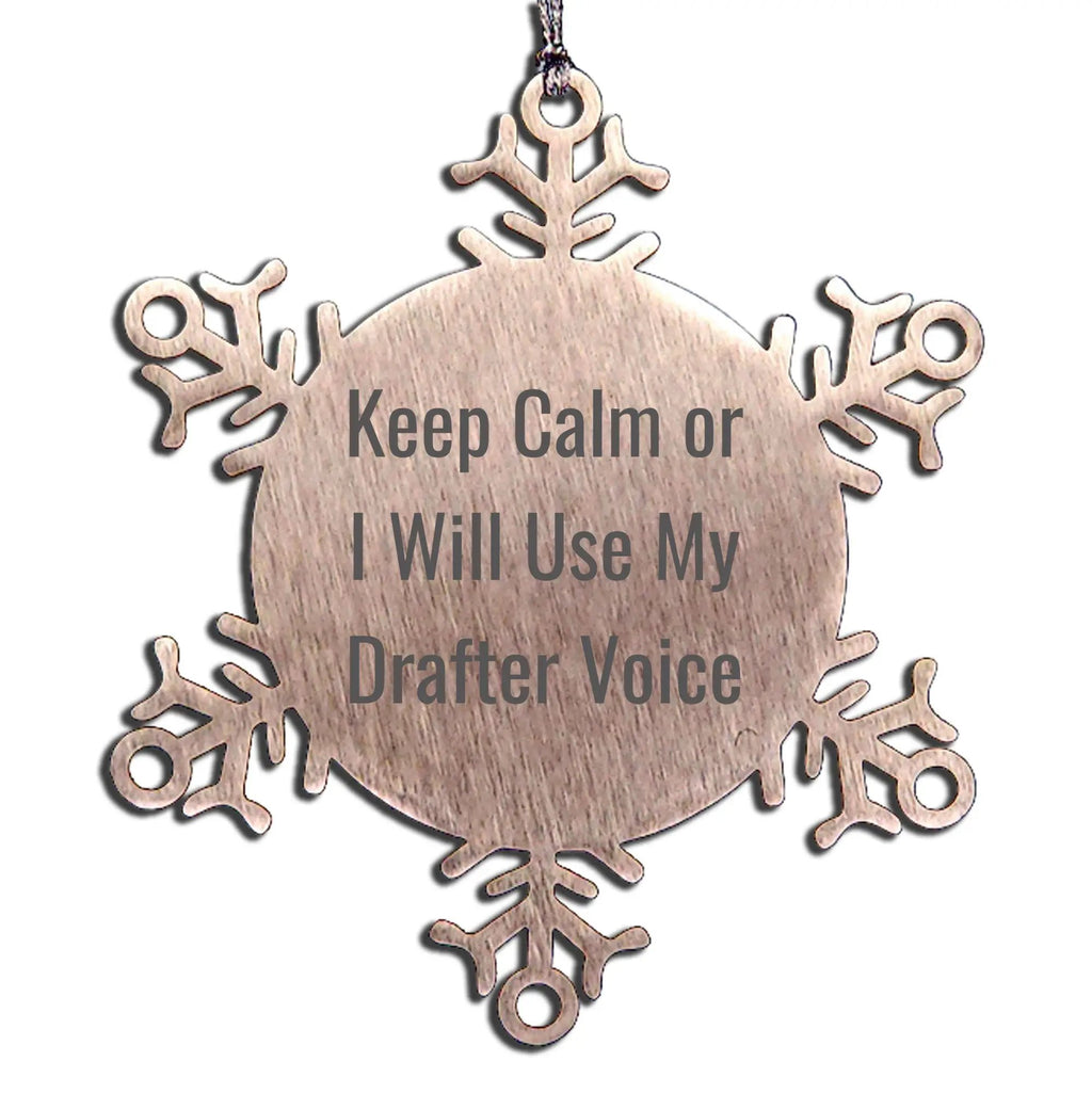 Funny Drafter Snowflake Ornament- Keep Calm Or I Will Use My Drafter Voice