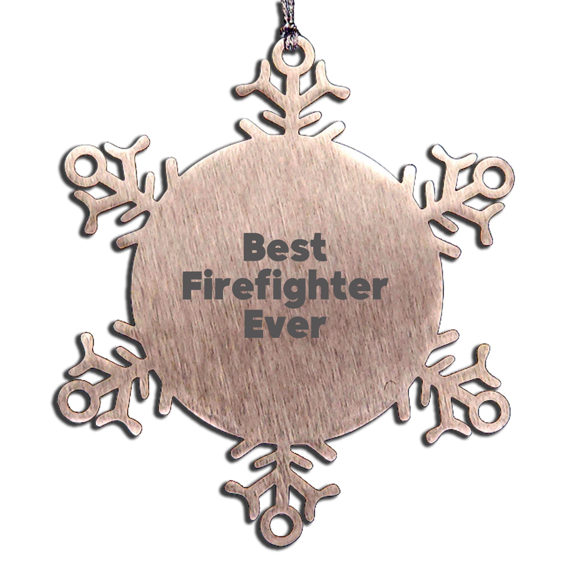 Funny Firefighter Snowflake Ornament, Unique Christmas Unique Gifts from Family to Firefighter, Inspirational Quote Best Firefighter Ever