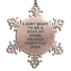 Orange Tabby Cat Christmas Snowflake Ornament - I Just Want To Be A Stay At Home Orange Tabby Cat Mom - Mallard Moon