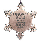 Funny Orange Tabby Cat Gifts from Friends, for Orange Tabby Cat Lovers, Christmas Unique Snowflake Ornament - 'I Just Want To Be A Stay At Home Orange Tabby Cat Mom' Quote - Mallard Moon