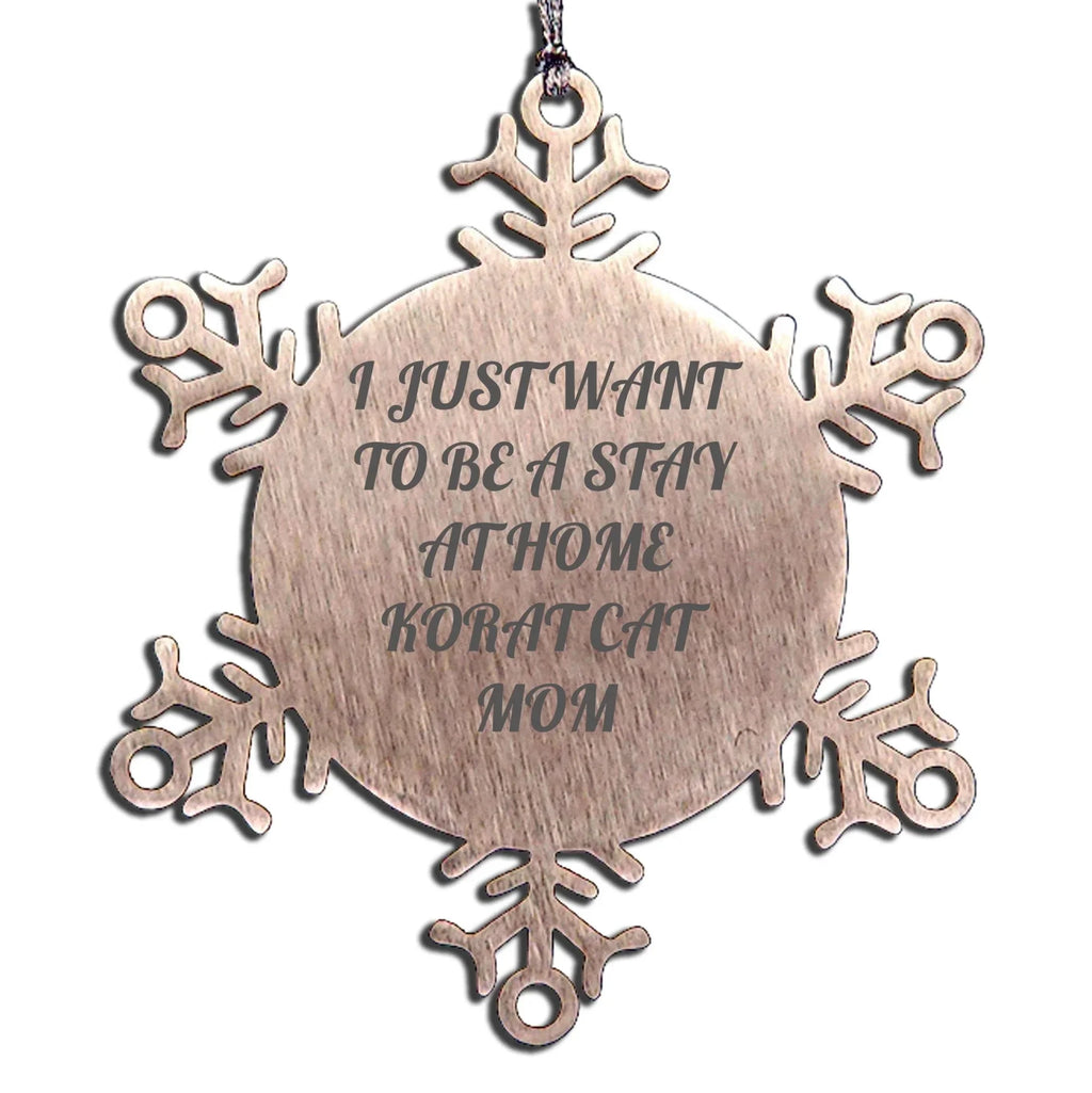Gifts for Korat Cat Lovers, I Just Want To Be A Stay At Home Korat Cat Mom Snowflake Ornaments, Unique Christmas Unique Gifts from Family Friends to Korat Cat Enthusiasts