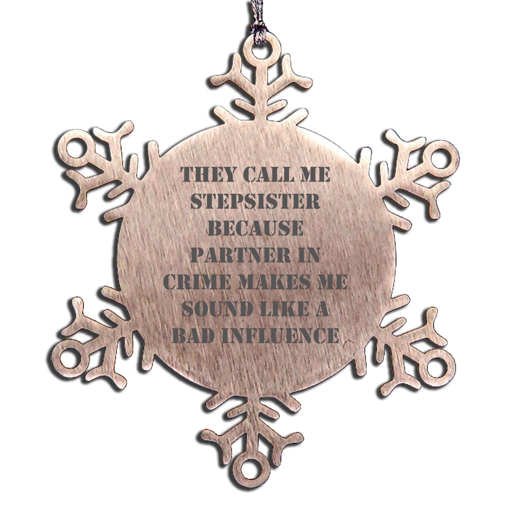Funny Stepsister Gifts Snowflake Ornament - They Call Me Stepsister Because Partner In Crime Makes Me Sound Like A Bad Influence