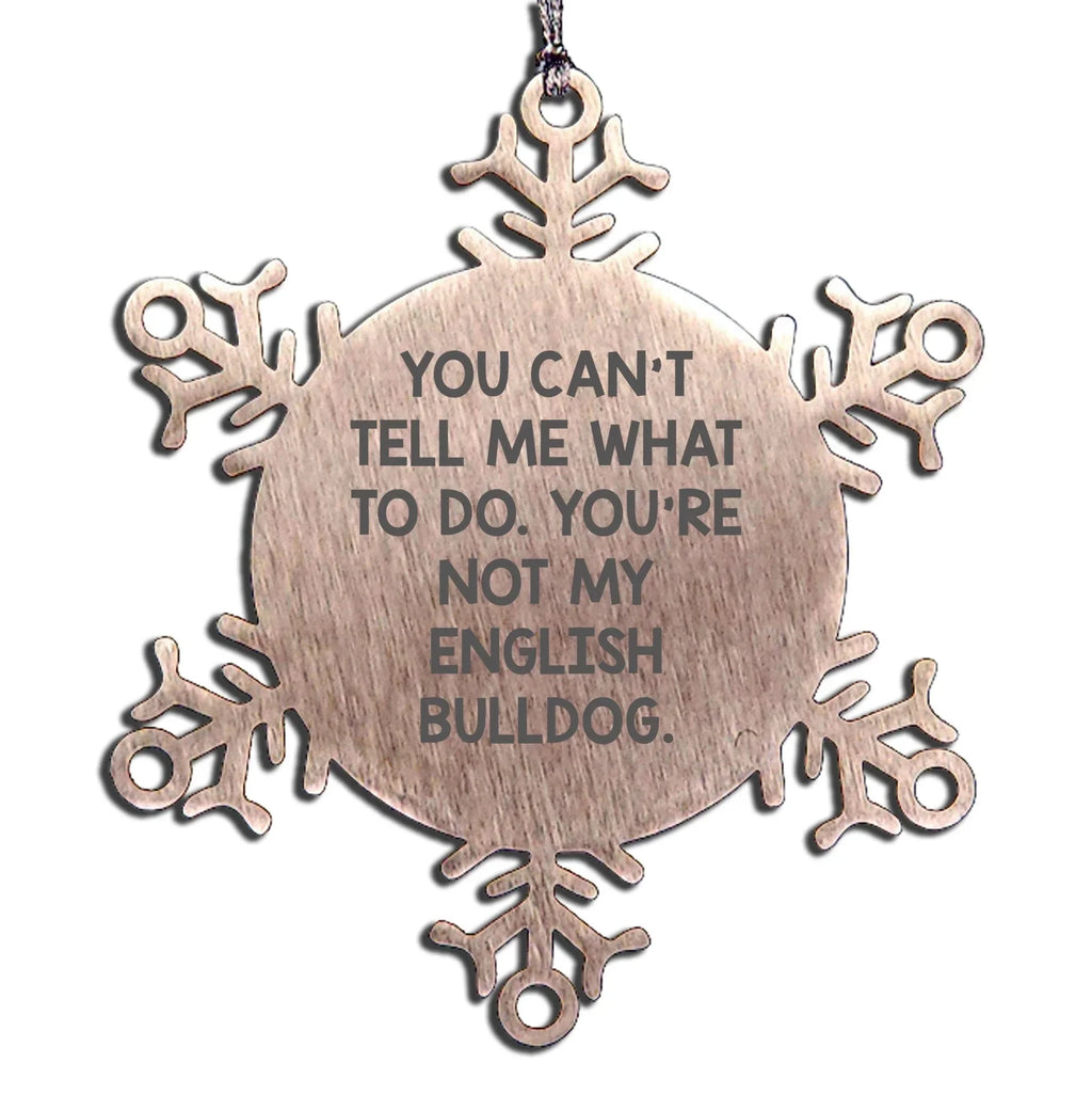 Funny English Bulldog Christmas Snowflake Ornaments - You Can't Tell Me What To Do. You're Not My English Bulldog.' Quote